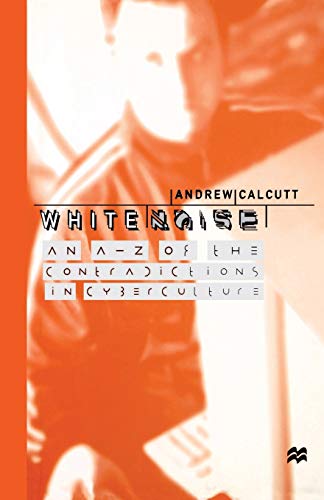 Stock image for White Noise: An A-Z of the Contradictions of Cyberculture for sale by Chiron Media