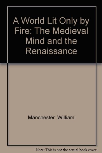 9780333700068: A World Lit Only by Fire: The Medieval Mind and the Renaissance