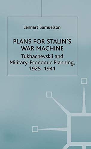 Stock image for Plans for Stalin's War-Machine: Tukhachevskii and Military-Economic Planning, 1925-1941 (Studies in Russian and East European History and Society) for sale by SatelliteBooks