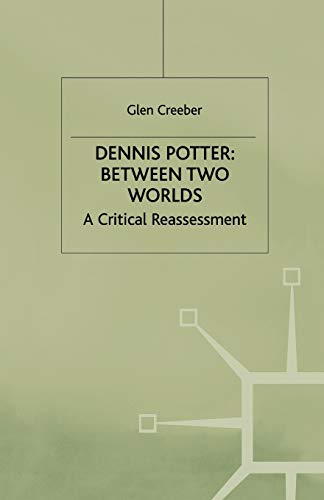 Beispielbild fr Dennis Potter Between Two Worlds : A Critical Reassessment zum Verkauf von PsychoBabel & Skoob Books