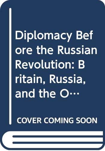 Diplomacy Before the Russian Revolution: Britain, Russia, and the Old Diplomacy, 1894-1917 (Studies in Diplomacy) (9780333714959) by Michael Hughes
