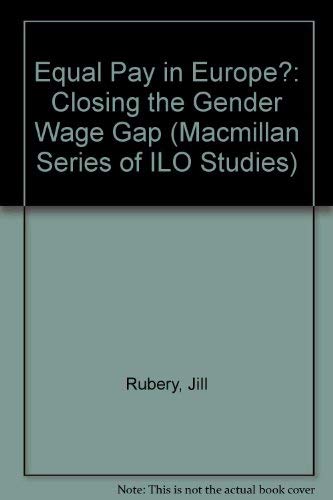 Equal Pay in Europe?: Closing the Gender Wage Gap (Macmillan Series of ILO Studies) (9780333716045) by Jill Rubery