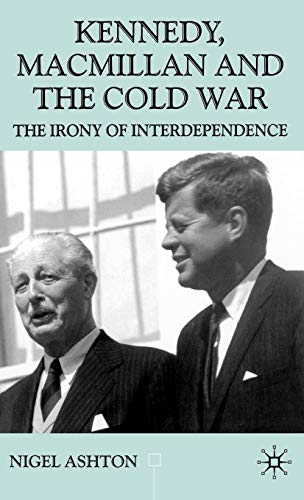 9780333716052: Kennedy, MacMillan and the Cold War: The Irony of Interdependence (Contemporary History in Context)