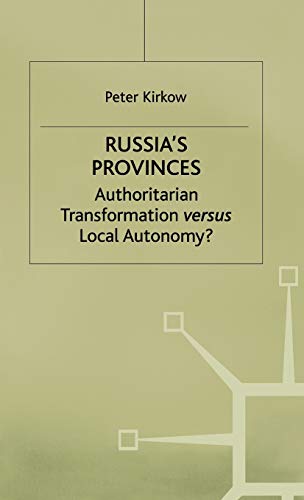 Imagen de archivo de Russia's Provinces : Authoritarian Transformation Versus Local Autonomy? a la venta por Better World Books