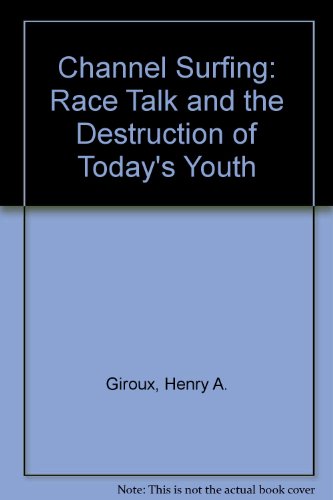 Channel Surfing: Race Talk and the Destruction of Today's Youth (9780333720257) by Henry A. Giroux