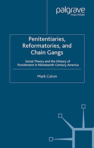 Penitentiaries, Reformatories, Chaingangs: Social Theory and the History of Punishment in Ninetee...