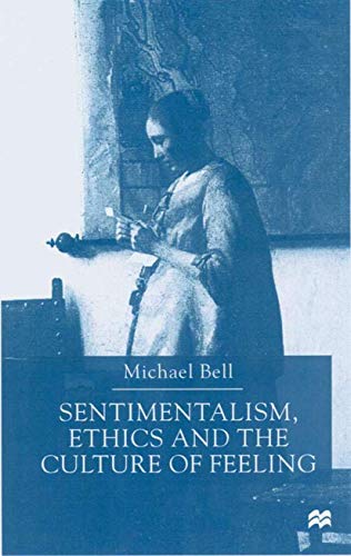 Sentimentalism, Ethics and the Culture of Feeling (9780333721100) by Bell, M.