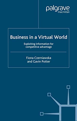 Beispielbild fr Business in a Virtual World: Exploiting Information for Competitive Advantage zum Verkauf von Anybook.com