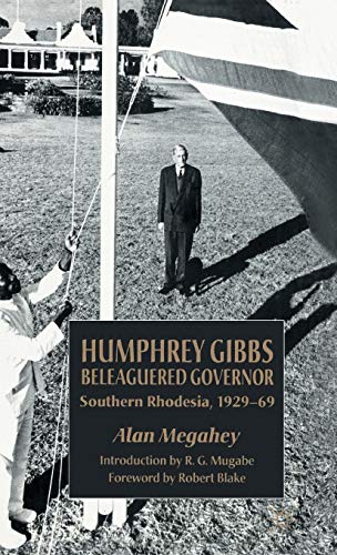 Stock image for Humphrey Gibbs, Beleaguered Governor: Southern Rhodesia, 1929-69 for sale by THE SAINT BOOKSTORE