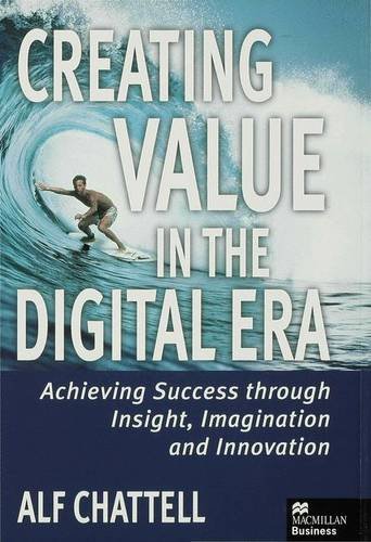 Beispielbild fr Creating Value in the Digital Era: Achieving Success Through Insight, Imagination and Innovation (Macmillan Business) zum Verkauf von NEPO UG