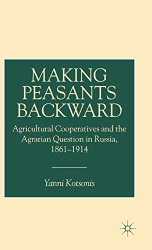 9780333725870: Making Peasants Backward: Agricultural Cooperatives and the Agrarian Question in Russia, 1861-1914