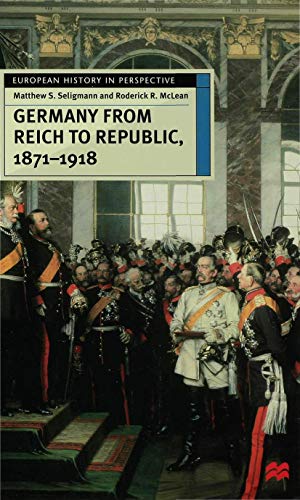 Imagen de archivo de Germany from Reich to Republic, 1871-1918: Politics, Hierarchy and Elites (European History in Perspective) a la venta por WorldofBooks