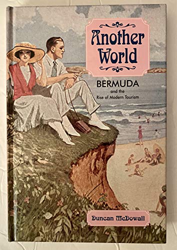 Stock image for Another World: Bermuda and the Rise of Modern Tourism for sale by Irish Booksellers