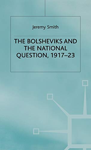 The Bolsheviks and the National Question, 1917â€“23 (Studies in Russia and East Europe) (9780333727591) by Smith, J.