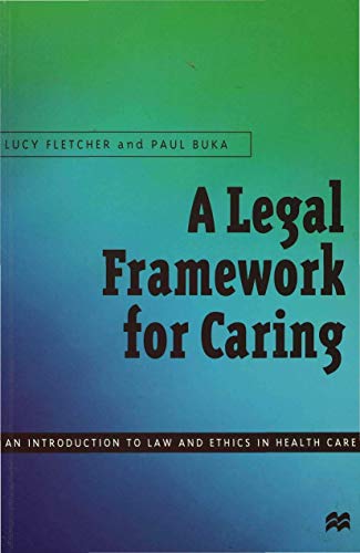 Beispielbild fr A Legal Framework for Caring: An introduction to law and ethics in health care zum Verkauf von Reuseabook