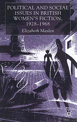 Imagen de archivo de Political and Social Issues in British Women's Fiction, 1928-1968 a la venta por Better World Books