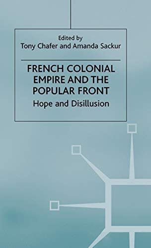 Stock image for French Colonial Empire and the Popular front. Hope and Disillusion for sale by old aberdeen bookshop