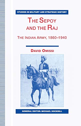 Stock image for The Sepoy and the Raj: The Indian Army, 1860-1940 (Studies in Military and Strategic History) for sale by Bahamut Media