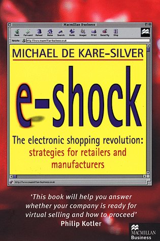 Stock image for E-shock: Electronic Shopping Revolution - Strategies for Retailers and Manufacturers (Macmillan business) for sale by WorldofBooks