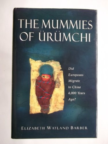 Mummies of Urumchi - Elizabeth Wayland Barber
