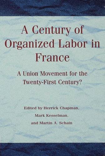 Imagen de archivo de A Century of Organized Labor in France: A Union Movement for the Twenty First Century? a la venta por Hay-on-Wye Booksellers