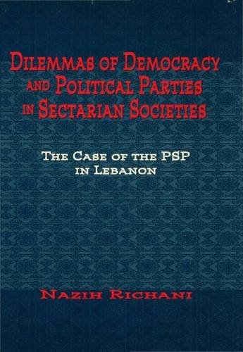 Dilemmas of Democracy and Political Parties in Sectarian Societies: Lebanon 1949-85: the Case of the Progressive Socialist Party of Lebanon 1949-1996 (9780333731284) by Richani, Nazih