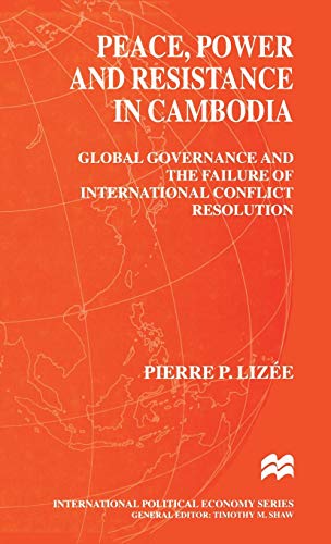 9780333732045: Peace, Power and Resistance in Cambodia: Global Governance and the Failure of International Conflict Resolution (International Political Economy Series)