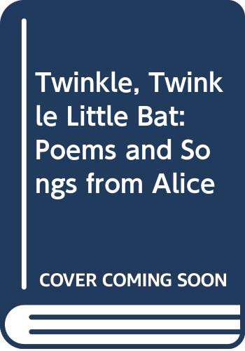 Stock image for Twinkle Twinkle Little Bat: Poems and Songs from Alice's Adventuresin Wonderland and Through the Looking Glass for sale by A Small Bookshop