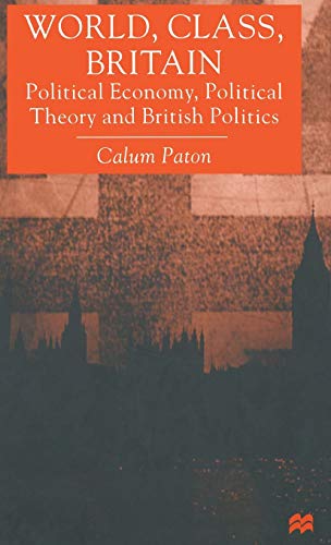 Beispielbild fr World, Class, Britain: Political Economy, Political Theory and British Politics zum Verkauf von Orbiting Books