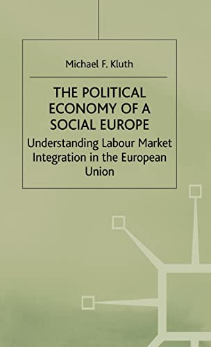 Beispielbild fr The Political Economy of a 'Social Europe': Understanding Labour Market Integration in the European Union zum Verkauf von Midtown Scholar Bookstore