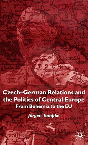 Czech-German Relations and the Politics of Central Europe: From Bohemia to the EU [Hardcover ] - Tampke, JÃ¼rgen