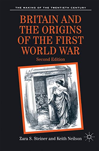 Britain and the Origins of the First World War: Second Edition (9780333734674) by Steiner, Zara; Neilson, Keith