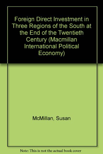 Foreign Direct Investment in Three Regions of the South at the End of the Twentieth Century. - McMillan, Susan M.