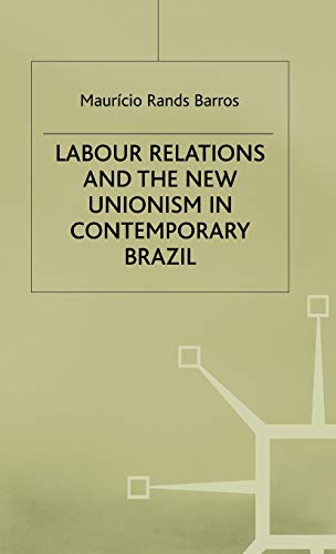 Beispielbild fr Labour Relations and the New Unionism in Contemporary Brazil zum Verkauf von PsychoBabel & Skoob Books