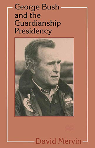 Imagen de archivo de George Bush and the Guardianship Presidency a la venta por WorldofBooks