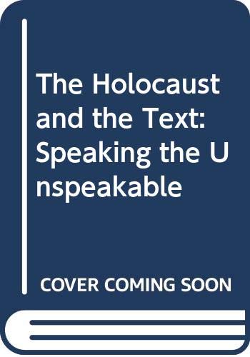 Stock image for THE HOLOCAUST AND THE TEXT: SPEAKING THE UNSPEAKABLE. for sale by Burwood Books