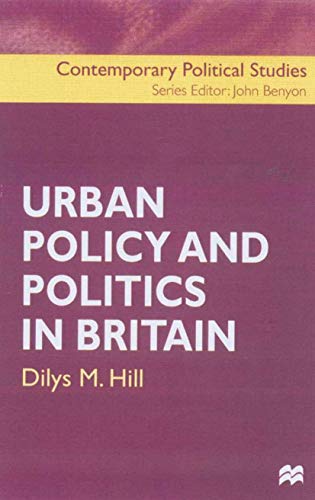 Urban Policy and Politics in Britain (Contemporary Political Studies, 6) (9780333739228) by Hill, Dilys