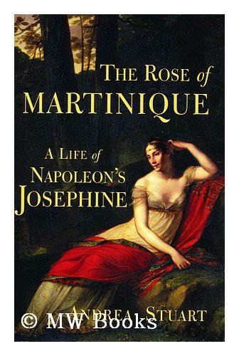Stock image for The Rose of Martinique: A Life of Napoleon's Josephine: A Life of Josephine for sale by AwesomeBooks