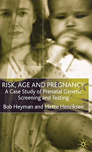 Stock image for Risk, Age and Pregnancy: A Case Study of Prenatal Genetic Screening and Testing for sale by AwesomeBooks