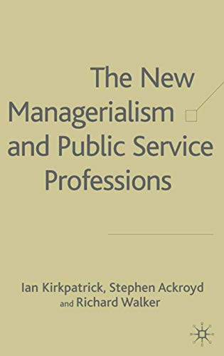 The New Managerialism and Public Service Professions: Change in Health, Social Services and Housing (9780333739754) by Kirkpatrick, I.; Ackroyd, S.; Walker, R.