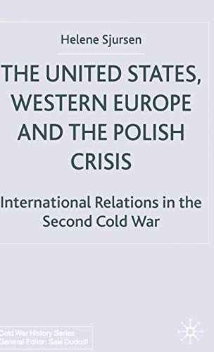 Imagen de archivo de The United States, Western Europe and the Polish Crisis: International Relations in the Second Cold War a la venta por Ergodebooks