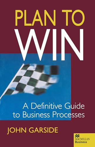 Imagen de archivo de Plan to Win: A Definitive Guide to Business Processes (MacMillan Business) a la venta por WorldofBooks