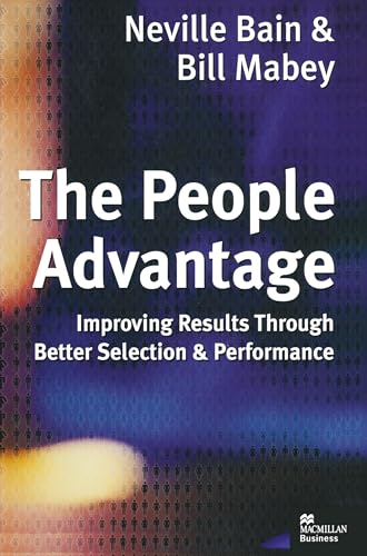 The People Advantage: Improving Results Through Better Selection and Performance (9780333745137) by Bain, Neville; Mabey, Bill