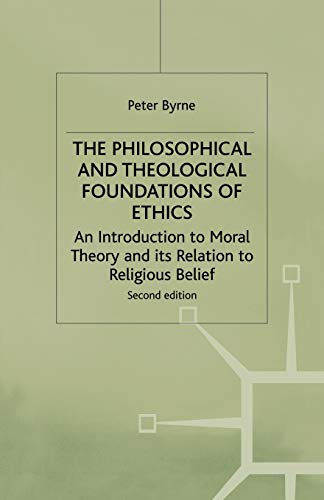 Stock image for The Philosophical and Theological Foundations of Ethics : An Introduction to Moral Theory and its Relation to Religious Belief for sale by Chiron Media