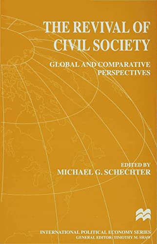 Stock image for The revival of civil society : global and comparative perspectives / edited by Michael G. Schechter ; : uk, : us : cloth.-- Macmillan Press; 1999.-- (International political economy series). for sale by Yushodo Co., Ltd.