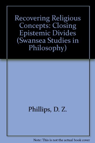 Recovering Religious Concepts: Closing Epistemic Divides (Swansea Studies in Philosophy) (9780333748527) by D.Z. Phillips