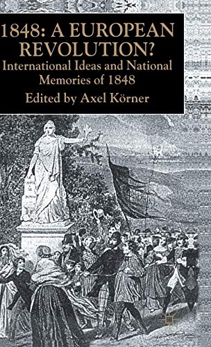 Imagen de archivo de 1848 _ A EUROPEAN REVOLUTION?: INTERNATIONAL IDEAS AND NATIONAL MEMORIES OF 1848. a la venta por Burwood Books