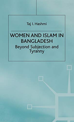 Imagen de archivo de Women and Islam in Bangladesh: Beyond Subjection and Tyranny a la venta por THE SAINT BOOKSTORE