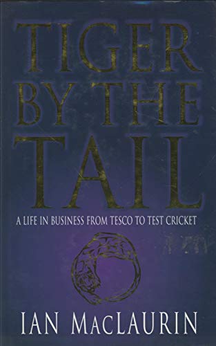 9780333749869: Tiger by the Tail: A Life in Business from Tesco to Test Cricket