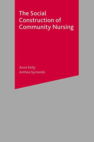 The Social Construction of Community Nursing (9780333750063) by Kelly, Anne